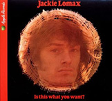 IS THIS WHAT YOU WANT?  Jackie Lomax