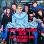 BLUE SUEDE SHOES A ROCKABILLY SESSION WITH CARL PERKINS AND FRIENDS