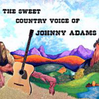 THE SWEET COUNTRY VOICE OF JOHNNY ADAMS